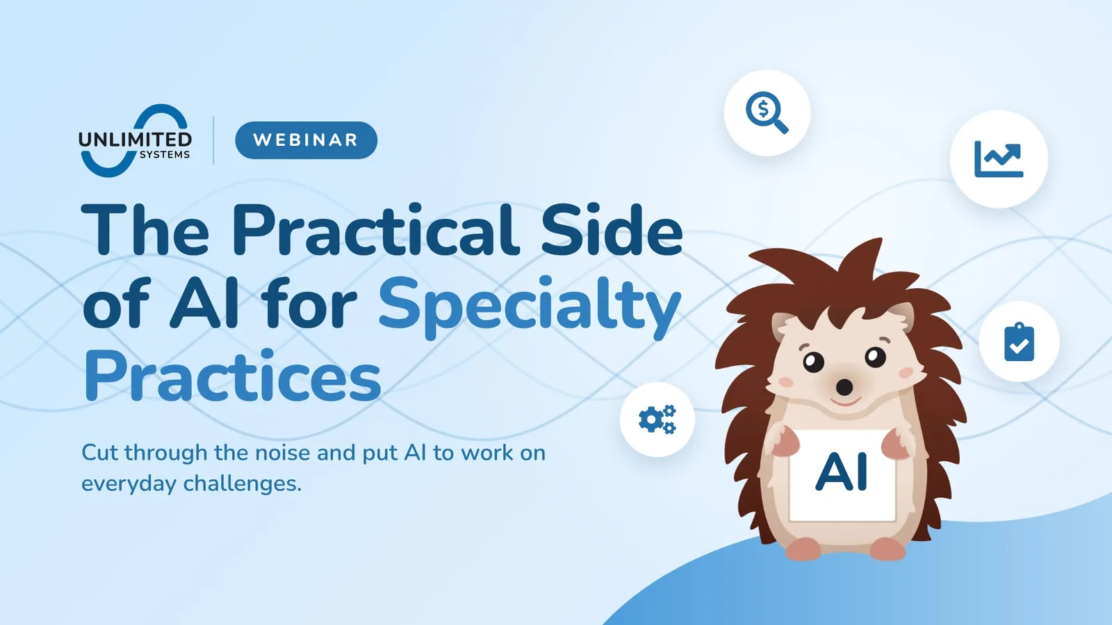 The Practical Side of AI for Specialty Practices webinar from Unlimited Systems, with Herbert the hedgehog holding an AI sign